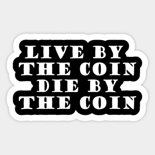 Live By The Coin Die By The Coin Sticker